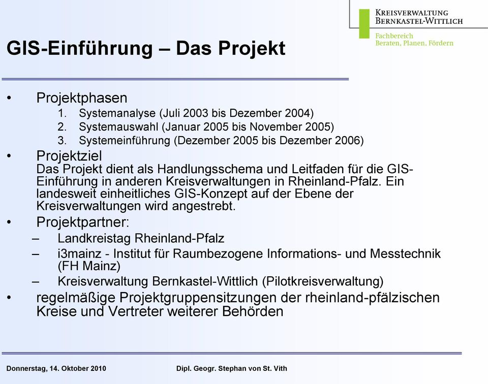 Rheinland-Pfalz. Ein landesweit einheitliches GIS-Konzept auf der Ebene der Kreisverwaltungen wird angestrebt.