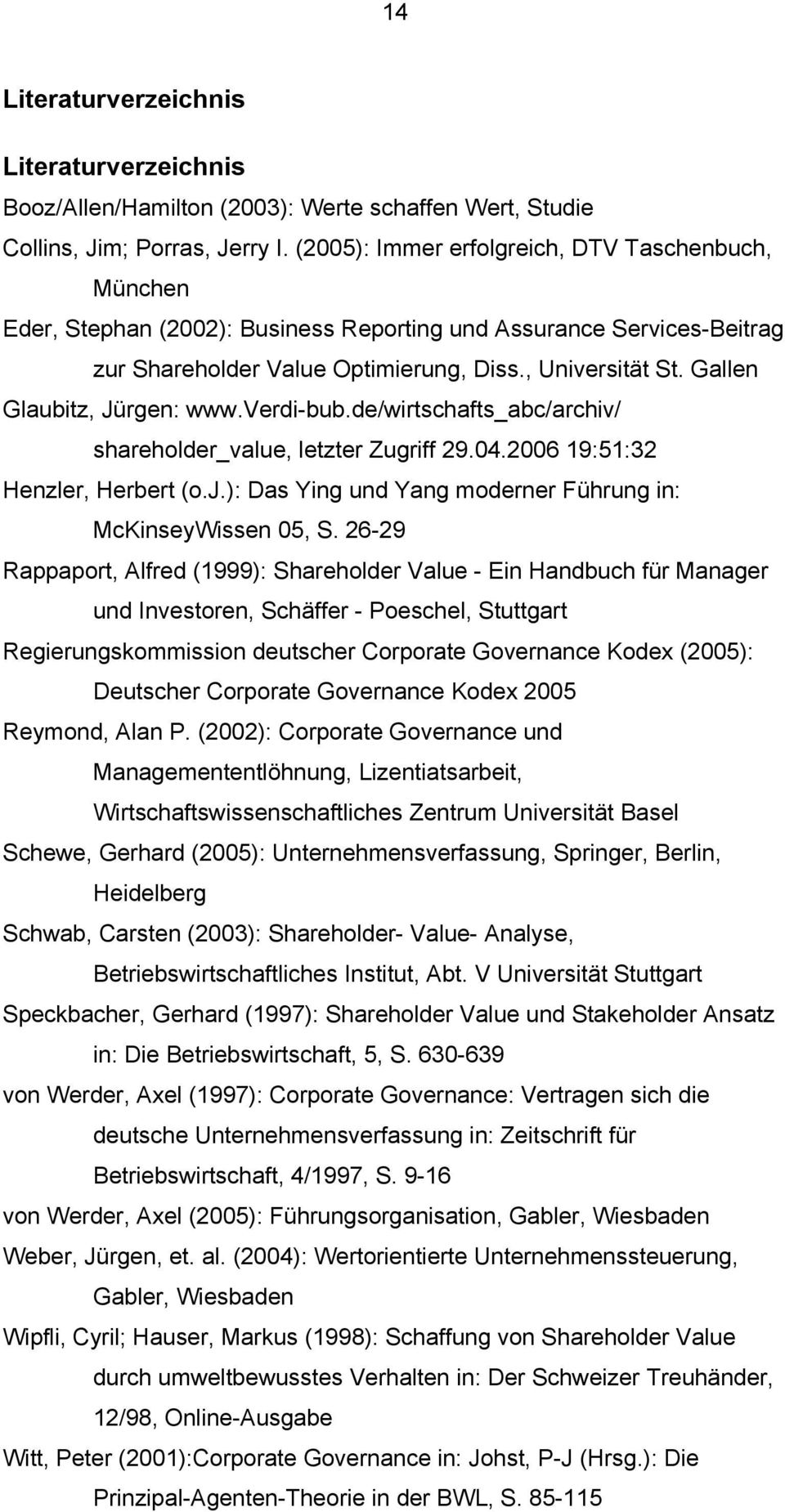 Gallen Glaubitz, Jürgen: www.verdi-bub.de/wirtschafts_abc/archiv/ shareholder_value, letzter Zugriff 29.04.2006 19:51:32 Henzler, Herbert (o.j.