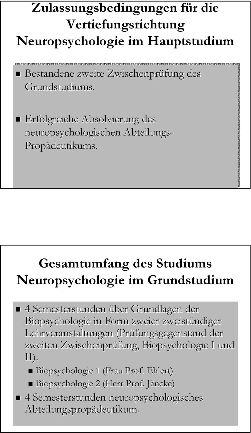 Gesamtumfang des Studiums Neuropsychologie im Grundstudium 4 Semesterstunden über Grundlagen der Biopsychologie in Form zweier zweistündiger