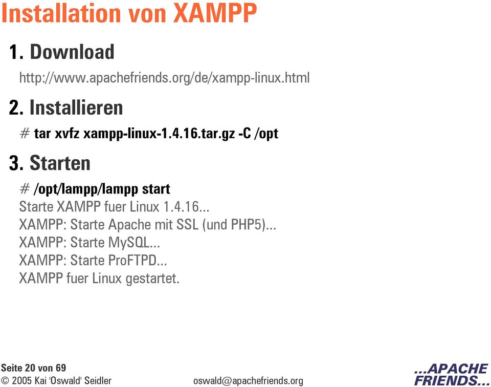 Starten # /opt/lampp/lampp start Starte XAMPP fuer Linux 1.4.16.