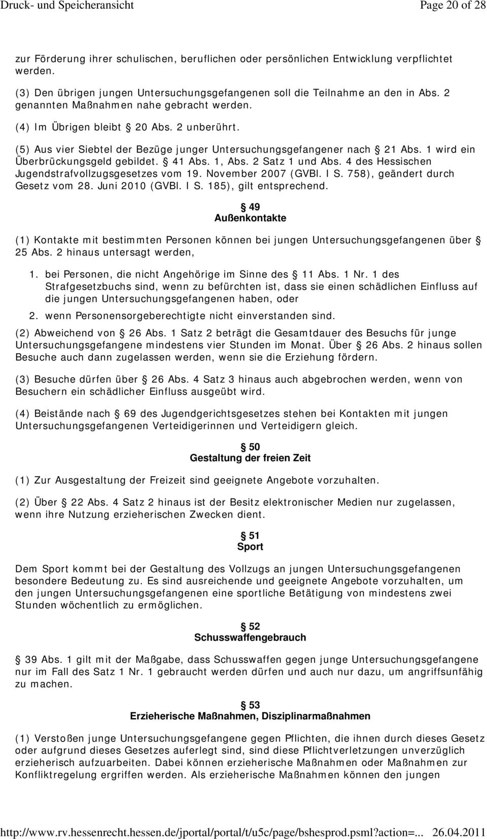 1 wird ein Überbrückungsgeld gebildet. 41 Abs. 1, Abs. 2 Satz 1 und Abs. 4 des Hessischen Jugendstrafvollzugsgesetzes vom 19. November 2007 (GVBl. I S. 758), geändert durch Gesetz vom 28.