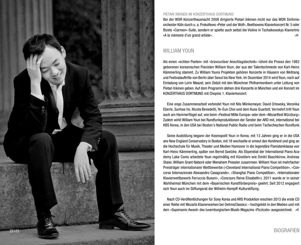 William Youn Als einen»echten Poeten«mit»bravouröser Anschlagstechnik«rühmt die Presse den 1982 geborenen koreanischen Pianisten William Youn, der aus der Talentschmiede von Karl-Heinz Kämmerling