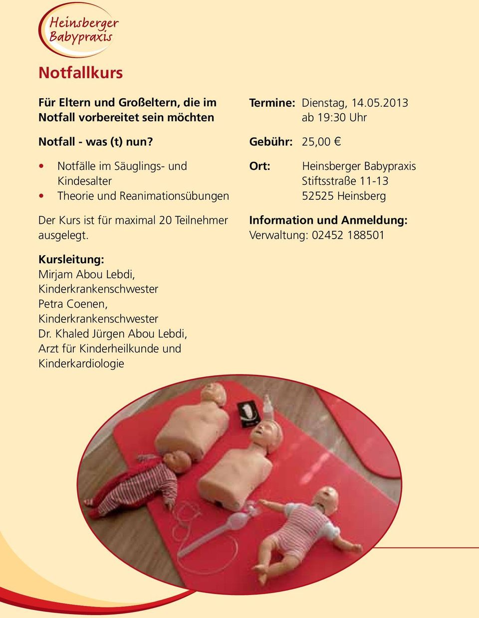 2013 ab 19:30 Uhr Gebühr: 25,00 Notfälle im Säuglings- und Kindesalter Theorie und Reanimationsübungen Der Kurs ist