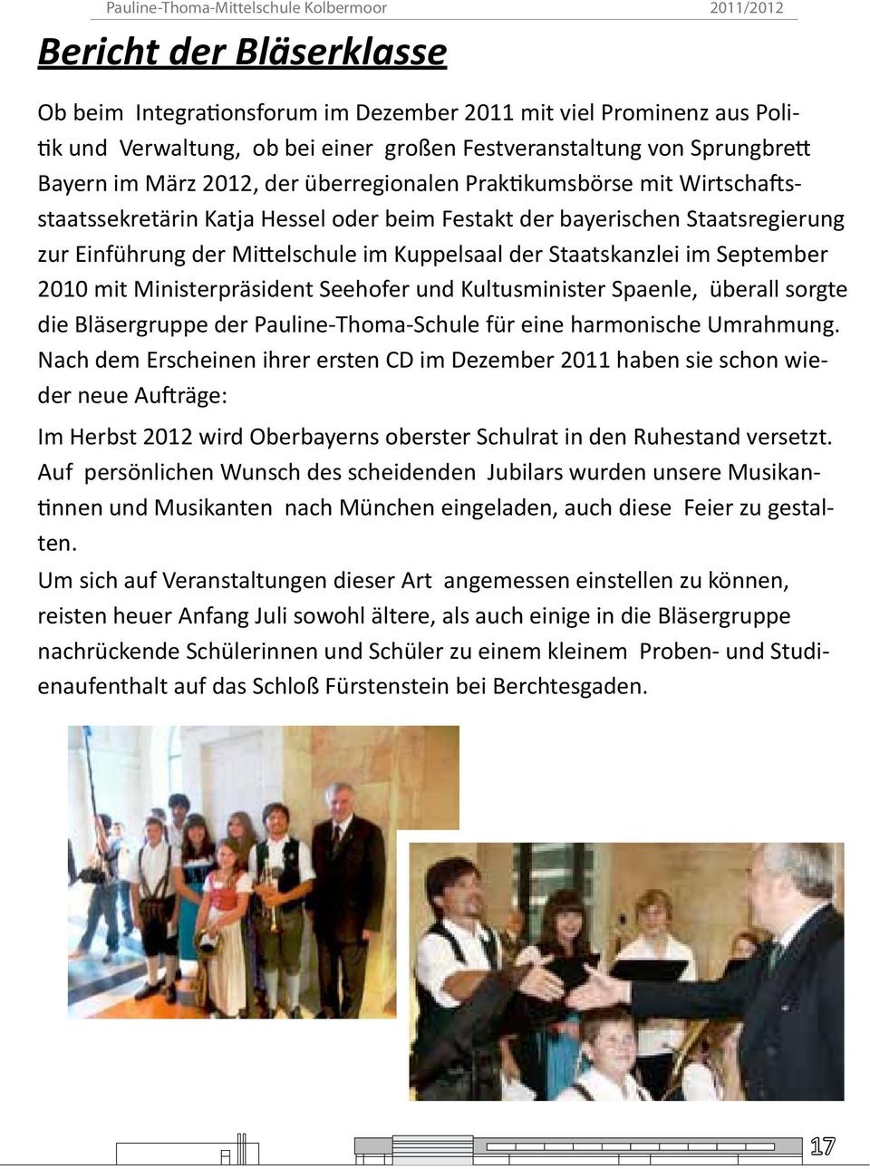 September 2010 mit Ministerpräsident Seehofer und Kultusminister Spaenle, überall sorgte die Bläsergruppe der Pauline-Thoma-Schule für eine harmonische Umrahmung.