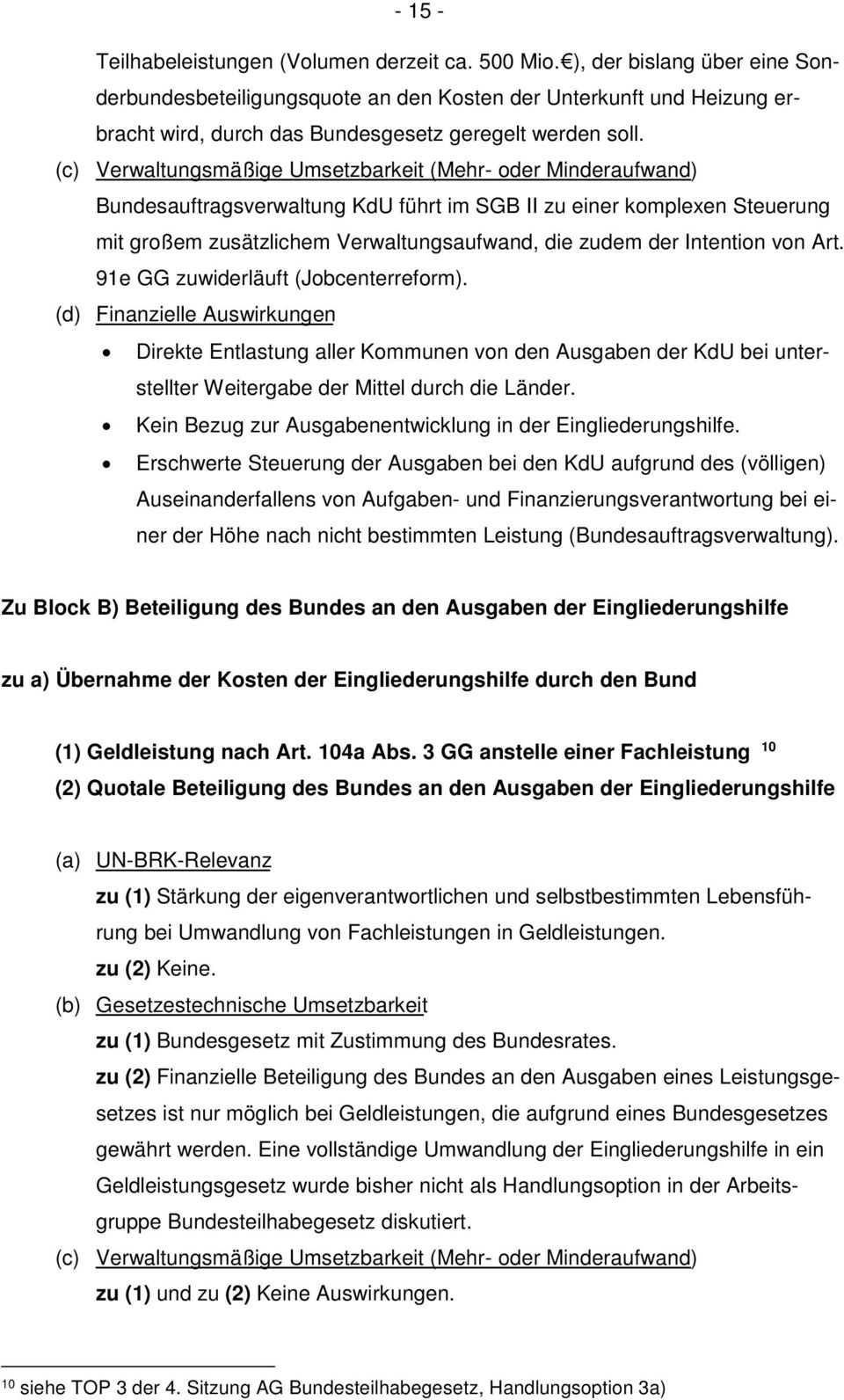 (c) Verwaltungsmäßige Umsetzbarkeit (Mehr- oder Minderaufwand) Bundesauftragsverwaltung KdU führt im SGB II zu einer komplexen Steuerung mit großem zusätzlichem Verwaltungsaufwand, die zudem der