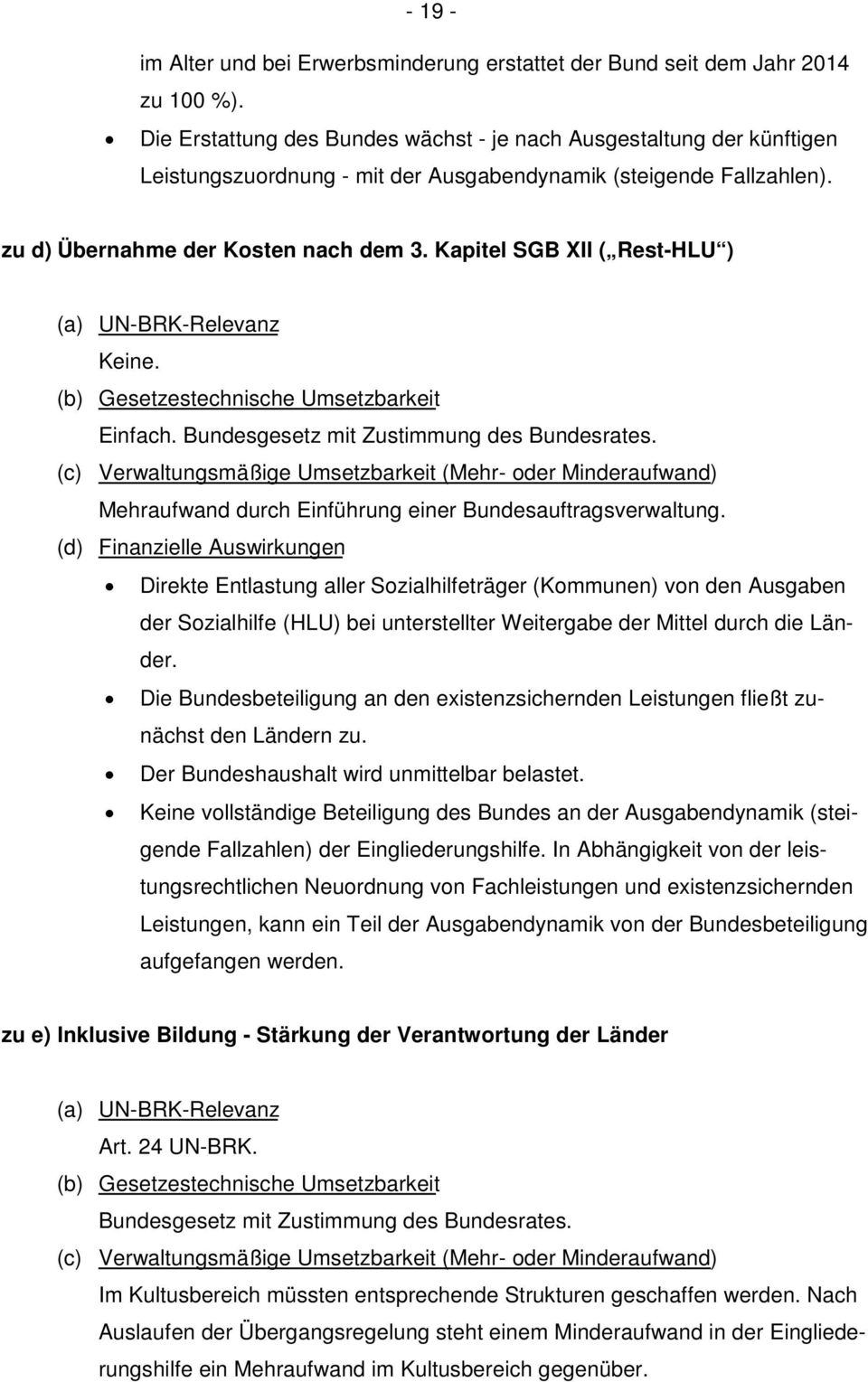 Kapitel SGB XII ( Rest-HLU ) (a) UN-BRK-Relevanz Keine. (b) Gesetzestechnische Umsetzbarkeit Einfach. Bundesgesetz mit Zustimmung des Bundesrates.