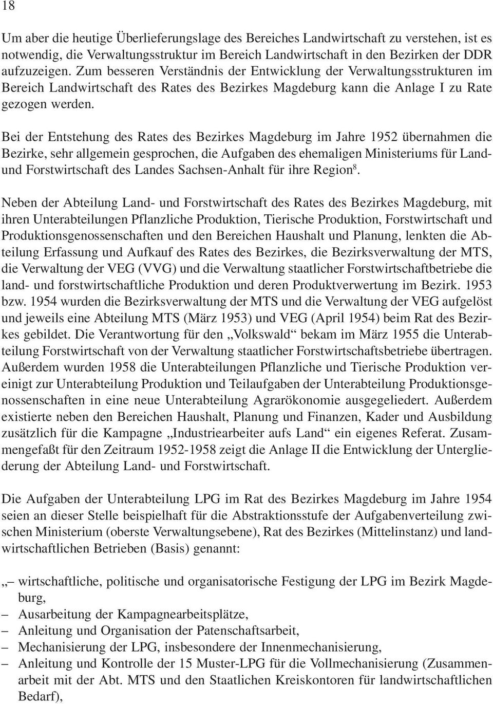 Bei der Entstehung des Rates des Bezirkes Magdeburg im Jahre 1952 übernahmen die Bezirke, sehr allgemein gesprochen, die Aufgaben des ehemaligen Ministeriums für Landund Forstwirtschaft des Landes