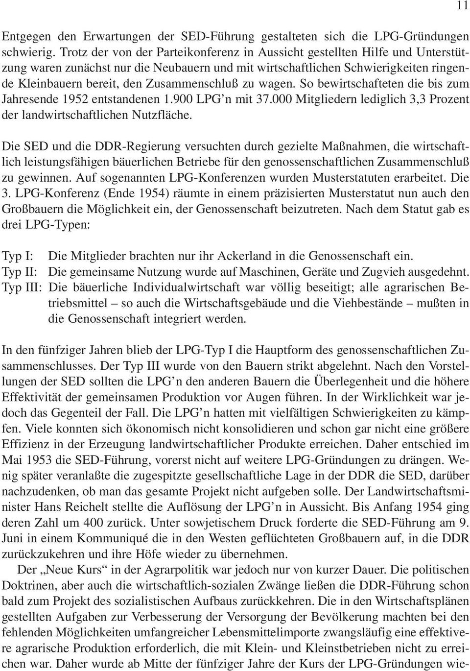 Zusammenschluß zu wagen. So bewirtschafteten die bis zum Jahresende 1952 entstandenen 1.900 LPG n mit 37.000 Mitgliedern lediglich 3,3 Prozent der landwirtschaftlichen Nutzfläche.