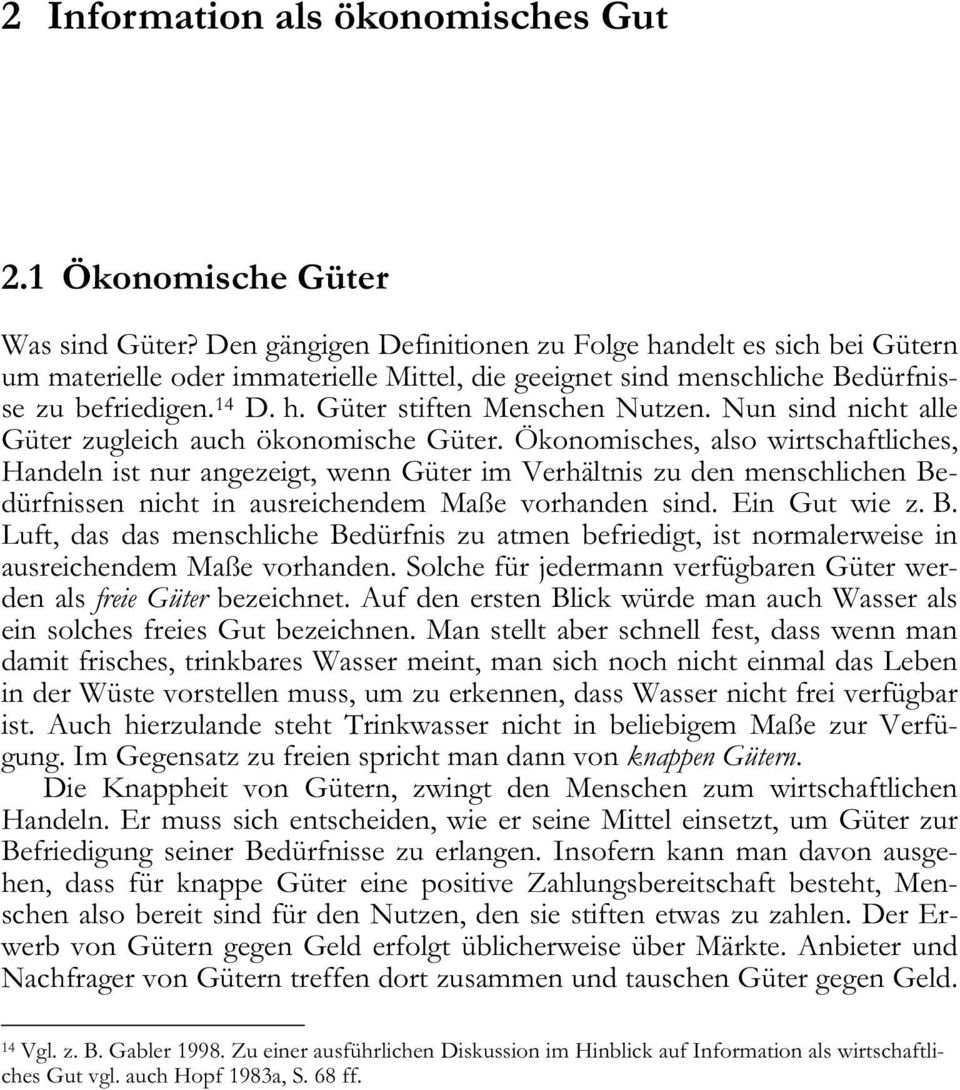 Nun sind nicht alle Güter zugleich auch ökonomische Güter.