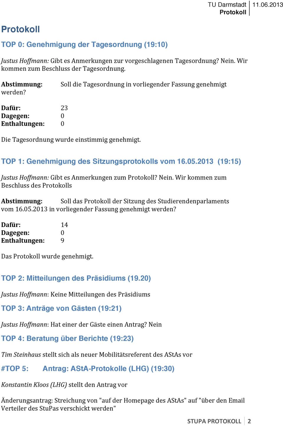 TOP 1: Genehmigung des Sitzungsprotokolls vom 16.05.2013 (19:15) # Justus%Hoffmann:%GibtesAnmerkungenzumProtokoll?Nein.