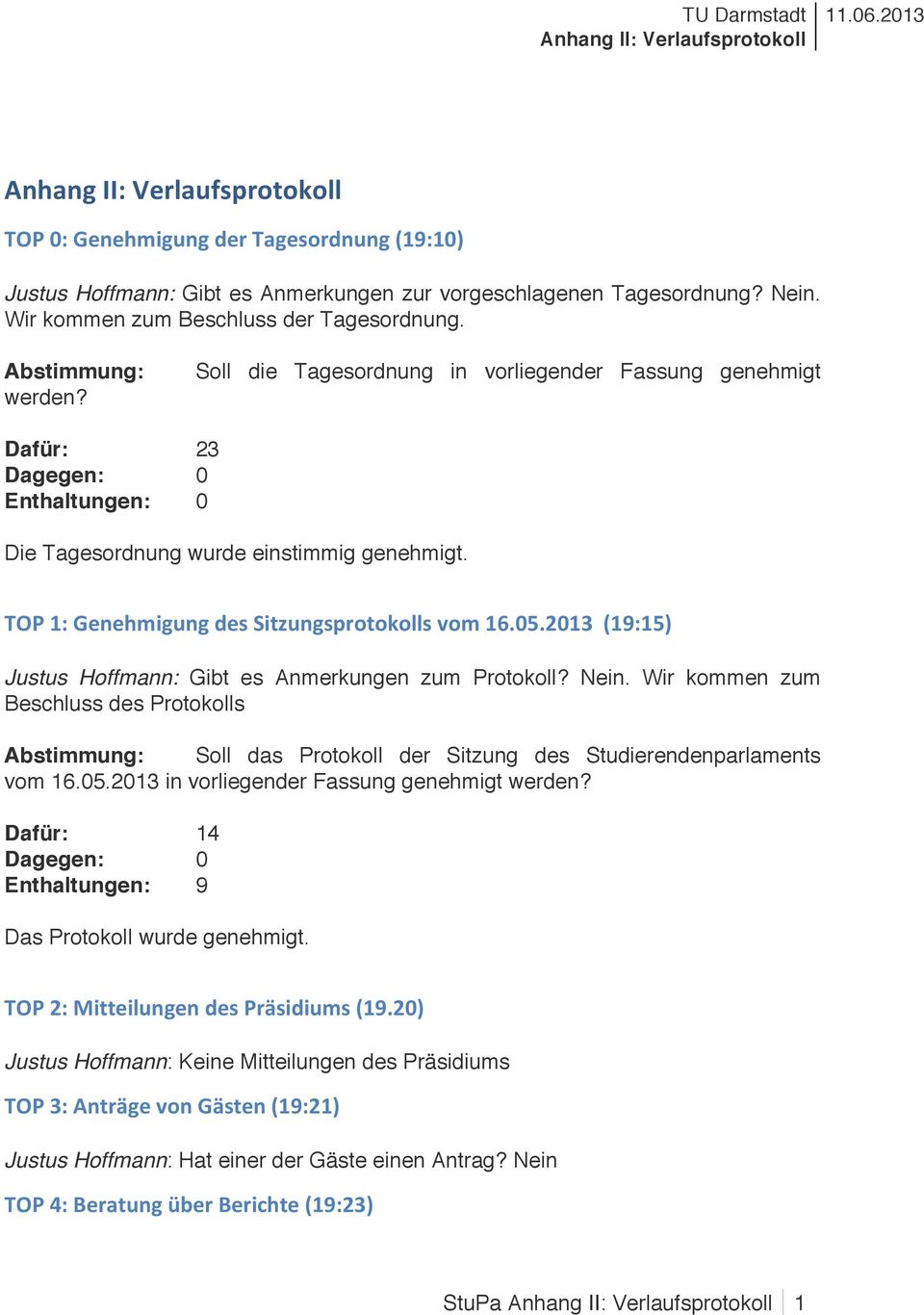 TOP&1:&Genehmigung&des&Sitzungsprotokolls&vom&16.05.2013&&(19:15)& Justus Hoffmann: Gibt es Anmerkungen zum Protokoll? Nein.