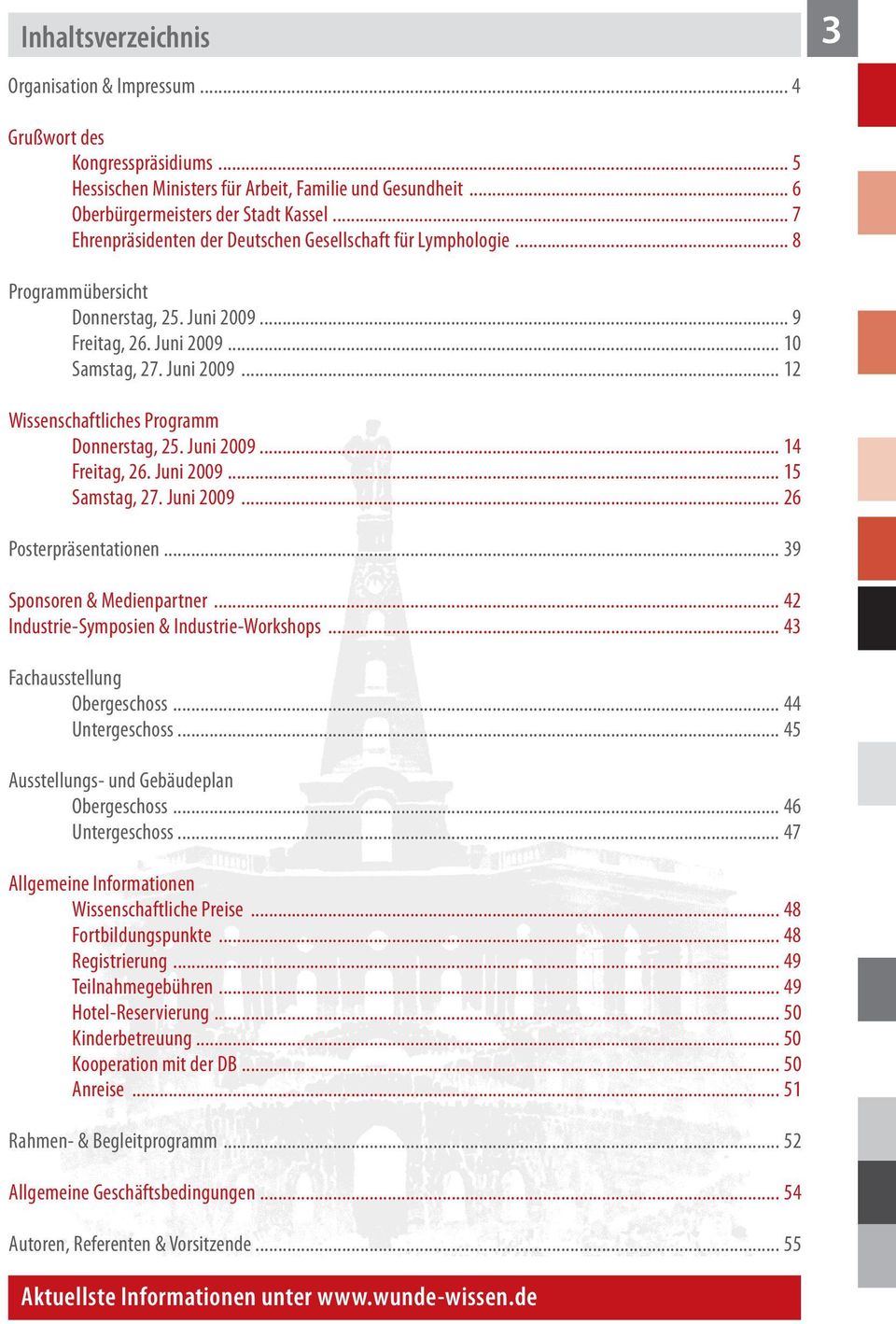 Juni 2009... 14 Freitag, 26. Juni 2009... 15 Samstag, 27. Juni 2009... 26 Posterpräsentationen... 39 Sponsoren & Medienpartner... 42 Industrie-Symposien & Industrie-Workshops.