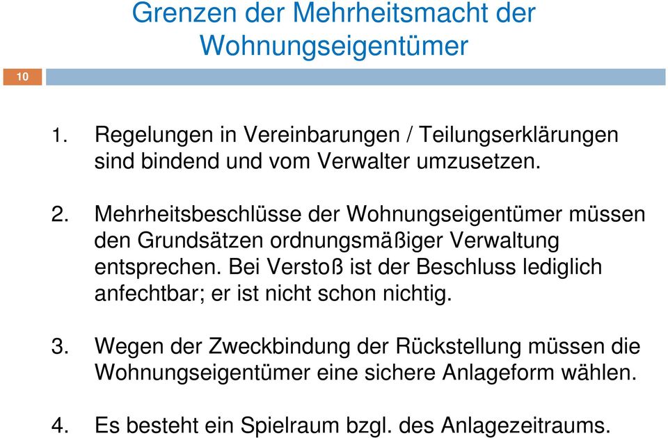 Mehrheitsbeschlüsse der Wohnungseigentümer müssen den Grundsätzen ordnungsmäßiger Verwaltung entsprechen.