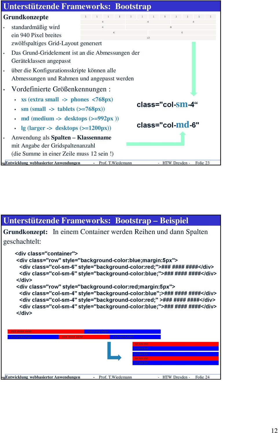 (medium -> desktops (>=992px )) lg (larger -> desktops (>=1200px)) Anwendung als Spalten Klassenname mit Angabe der Gridspaltenanzahl (die Summe in einer Zeile muss 12 sein!