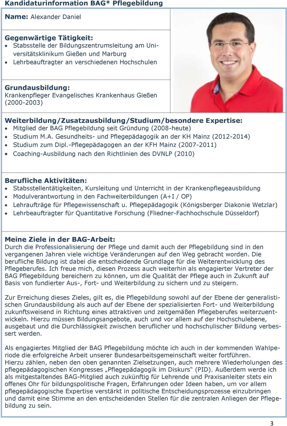 -Pflegepädagogen an der KFH Mainz (2007-2011) Coaching-Ausbildung nach den Richtlinien des DVNLP (2010) Stabsstellentätigkeiten, Kursleitung und Unterricht in der Krankenpflegeausbildung