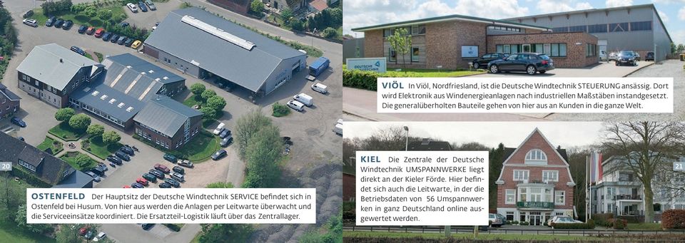 Hier befindet sich auch die Leitwarte, in der die 21 OSTENFELD Der Hauptsitz der Deutsche Windtechnik SERVICE befindet sich in Ostenfeld bei Husum.