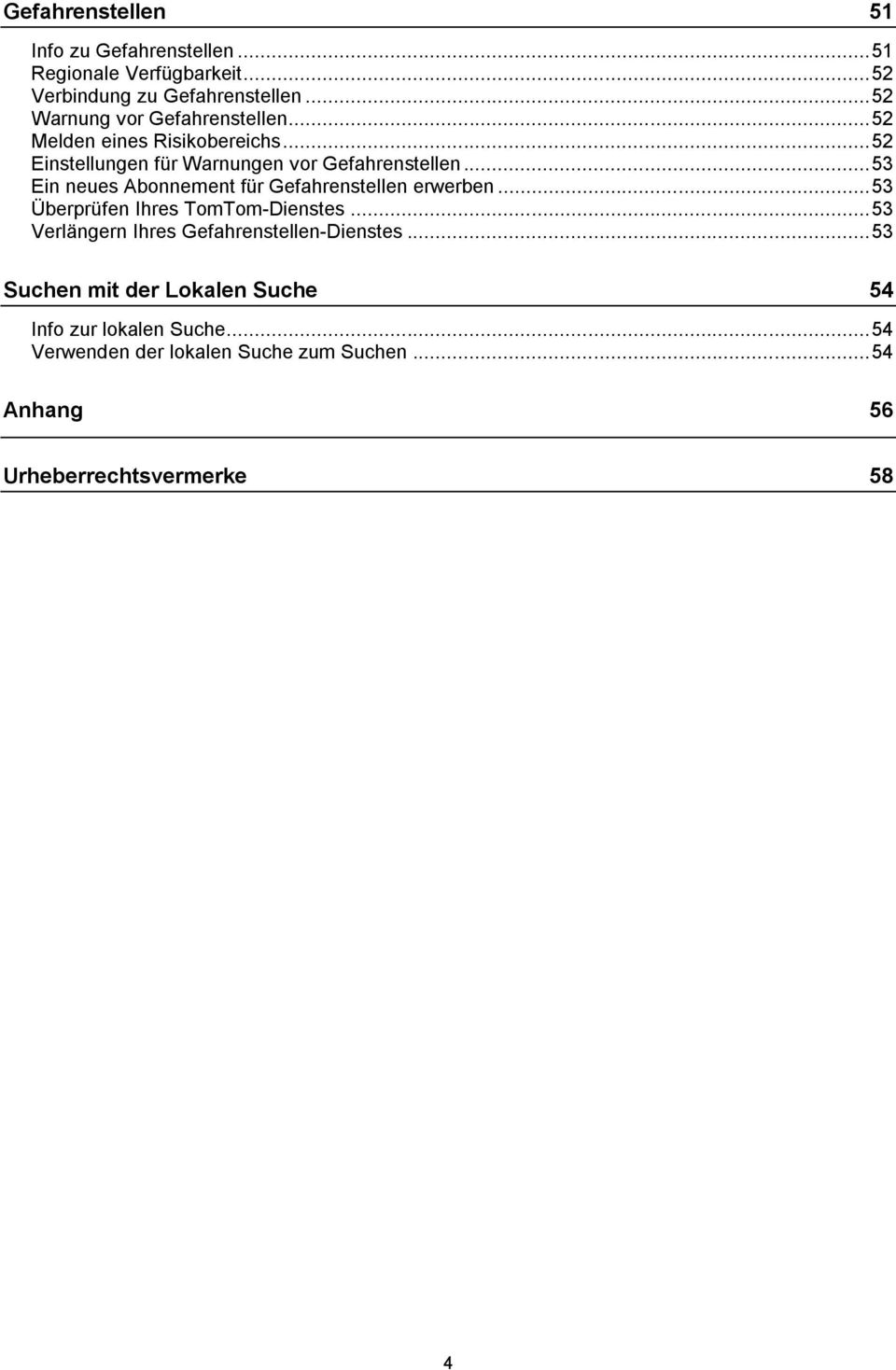 .. 53 Ein neues Abonnement für Gefahrenstellen erwerben... 53 Überprüfen Ihres TomTom-Dienstes.