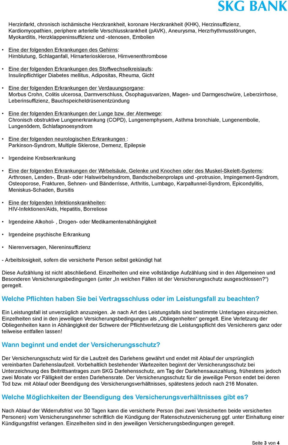 Erkrankungen des Stoffwechselkreislaufs: Insulinpflichtiger Diabetes mellitus, Adipositas, Rheuma, Gicht Eine der folgenden Erkrankungen der Verdauungsorgane: Morbus Crohn, Colitis ulcerosa,