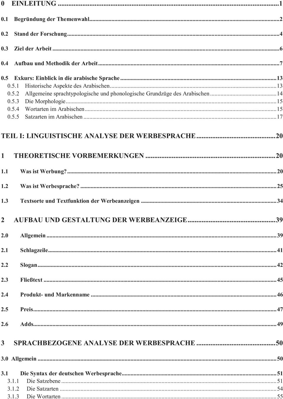 .. 17 TEIL I: LINGUISTISCHE ANALYSE DER WERBESPRACHE... 20 1 THEORETISCHE VORBEMERKUNGEN... 20 1.1 Was ist Werbung?... 20 1.2 Was ist Werbesprache?... 25 1.