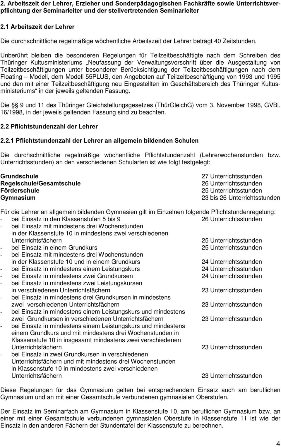Unberührt bleiben die besonderen Regelungen für Teilzeitbeschäftigte nach dem Schreiben des Thüringer Kultusministeriums Neufassung der Verwaltungsvorschrift über die Ausgestaltung von