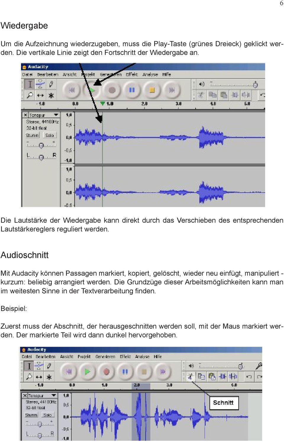 Audioschnitt Mit Audacity können Passagen markiert, kopiert, gelöscht, wieder neu einfügt, manipuliert - kurzum: beliebig arrangiert werden.