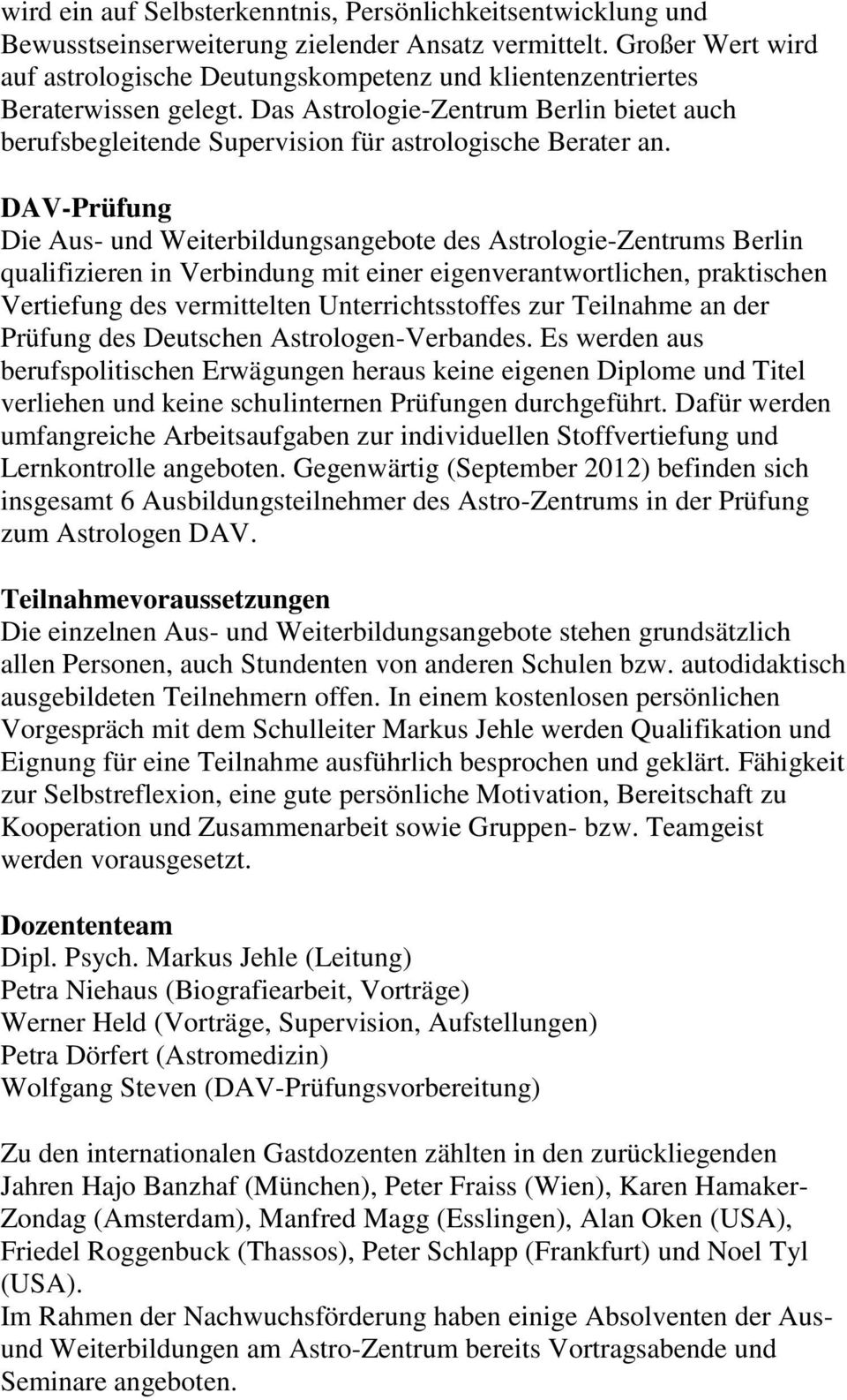 DAV-Prüfung Die Aus- und Weiterbildungsangebote des Astrologie-Zentrums Berlin qualifizieren in Verbindung mit einer eigenverantwortlichen, praktischen Vertiefung des vermittelten Unterrichtsstoffes