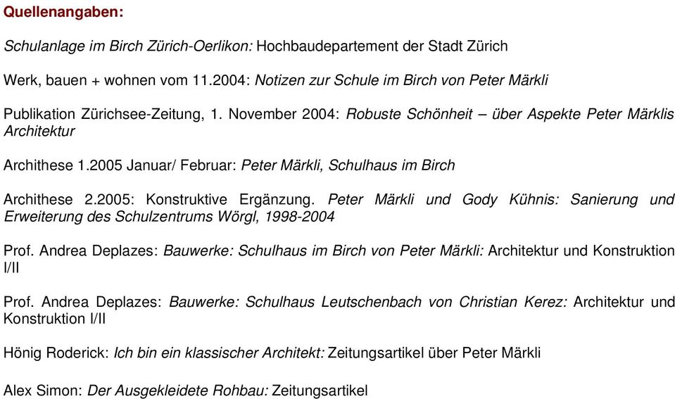 2005 Januar/ Februar: Peter Märkli, Schulhaus im Birch Archithese 2.2005: Konstruktive Ergänzung. Peter Märkli und Gody Kühnis: Sanierung und Erweiterung des Schulzentrums Wörgl, 1998-2004 Prof.