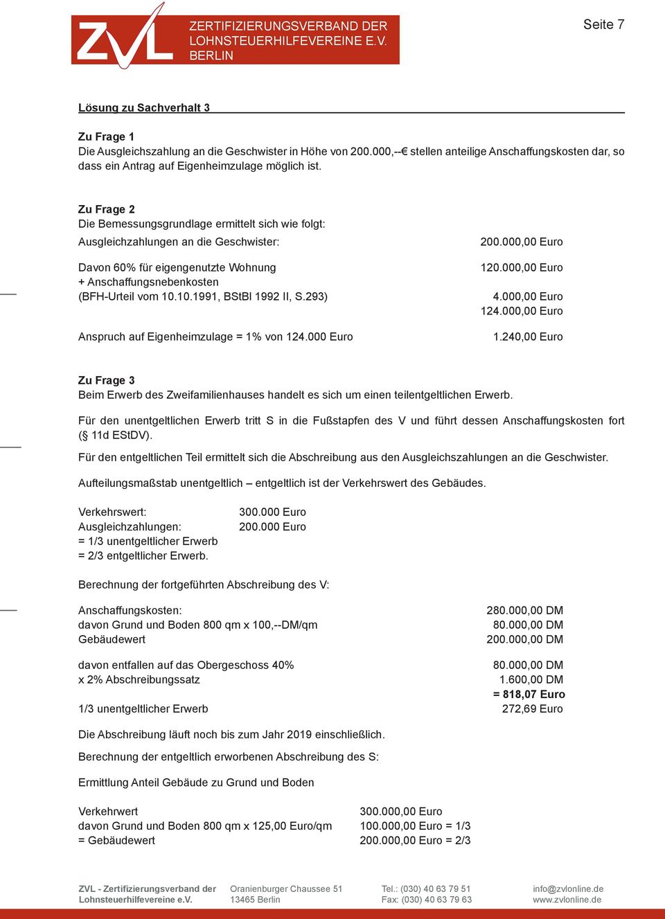 10.1991, BStBl 1992 II, S.293) Anspruch auf Eigenheimzulage = 1% von 124.000 Euro 200.000,00 Euro 12