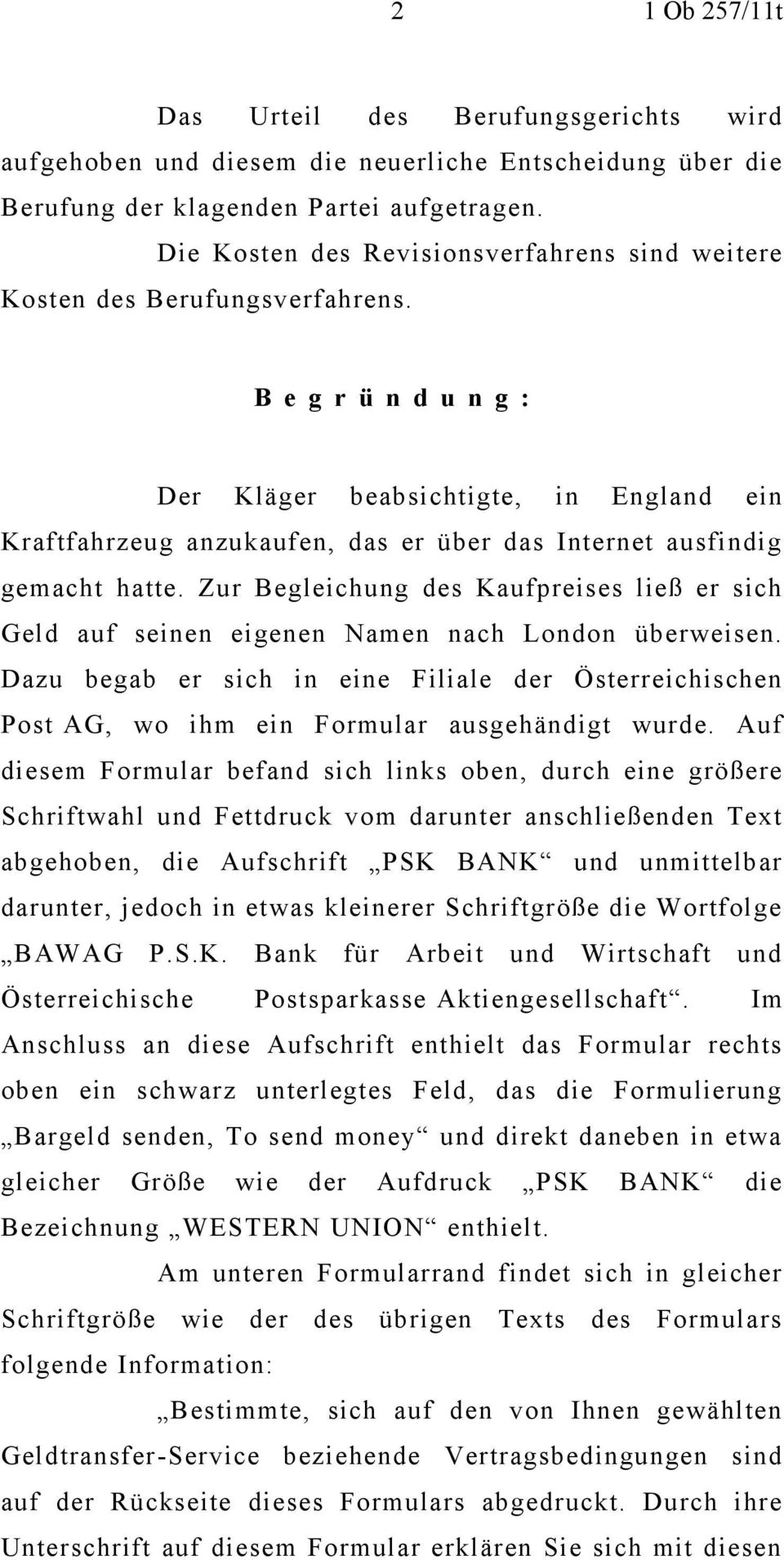 B e g r ü n d u n g : Der Kläger beabsichtigte, in England ein Kraftfahrzeug anzukaufen, das er über das Internet ausfindig gemacht hatte.