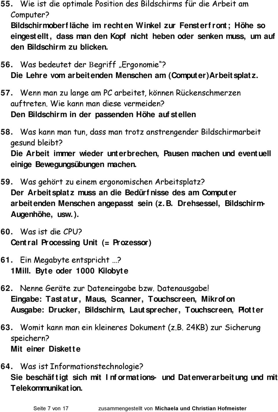 Die Lehre vom arbeitenden Menschen am (Computer)Arbeitsplatz. 57. Wenn man zu lange am PC arbeitet, können Rückenschmerzen auftreten. Wie kann man diese vermeiden?