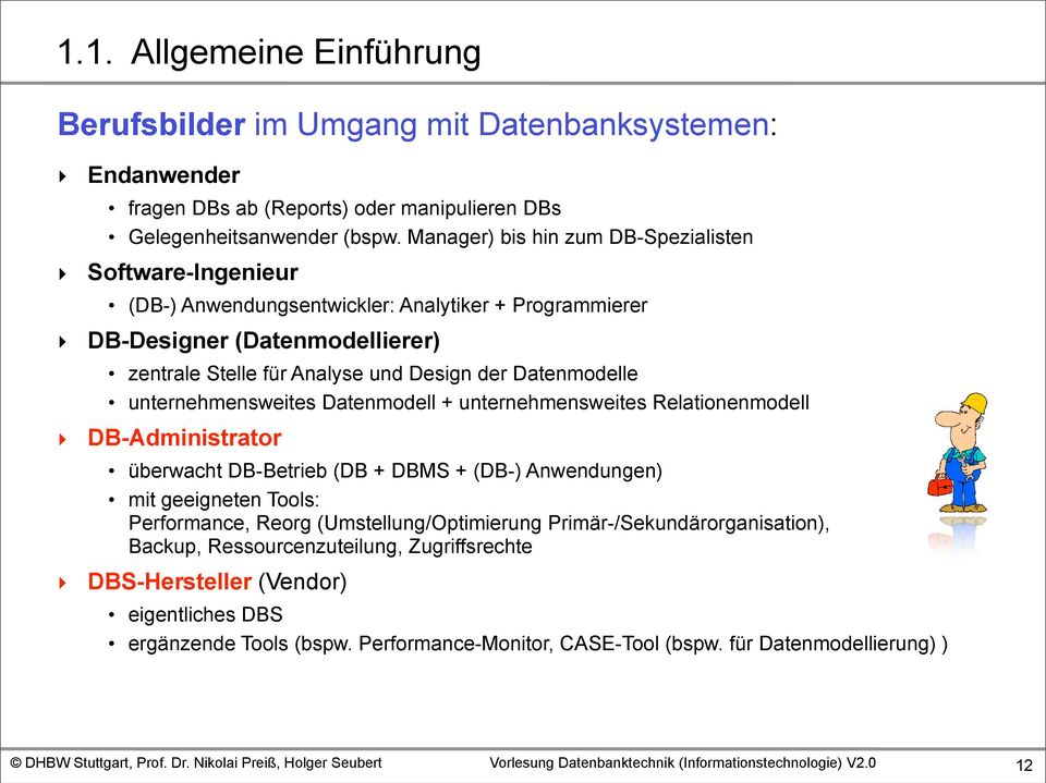 Datenmodelle unternehmensweites Datenmodell + unternehmensweites Relationenmodell DB-Administrator überwacht DB-Betrieb (DB + DBMS + (DB-) Anwendungen) mit geeigneten Tools: Performance,