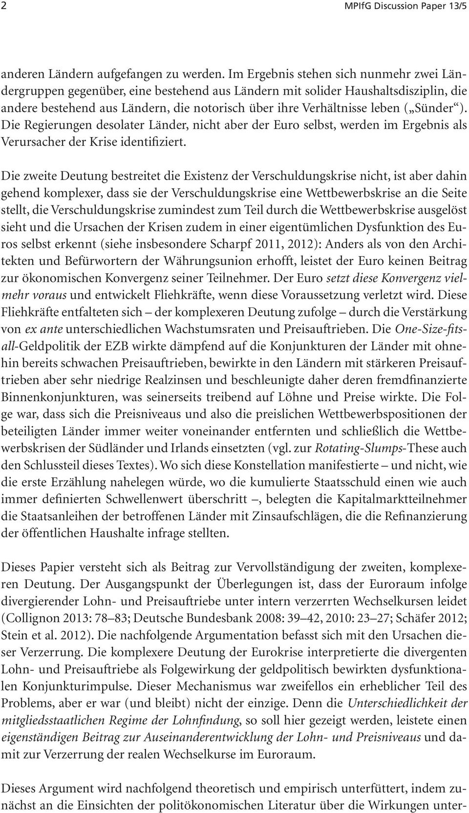 Sünder ). Die Regierungen desolater Länder, nicht aber der Euro selbst, werden im Ergebnis als Verursacher der Krise identifiziert.