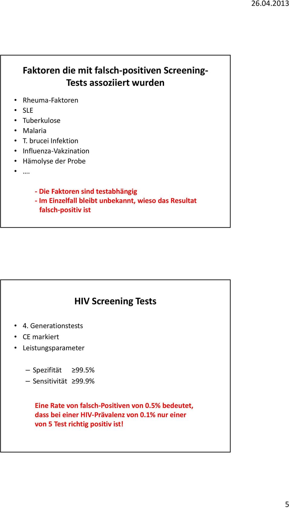 Die Faktoren sind testabhängig Im Einzelfall bleibt unbekannt, wieso das Resultat falsch positiv ist HIV Screening Tests 4.