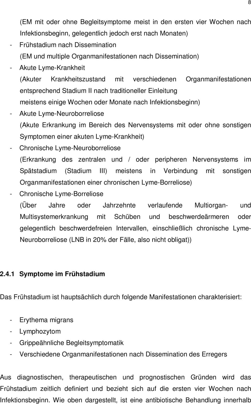 Wochen oder Monate nach Infektionsbeginn) - Akute Lyme-Neuroborreliose (Akute Erkrankung im Bereich des Nervensystems mit oder ohne sonstigen Symptomen einer akuten Lyme-Krankheit) - Chronische