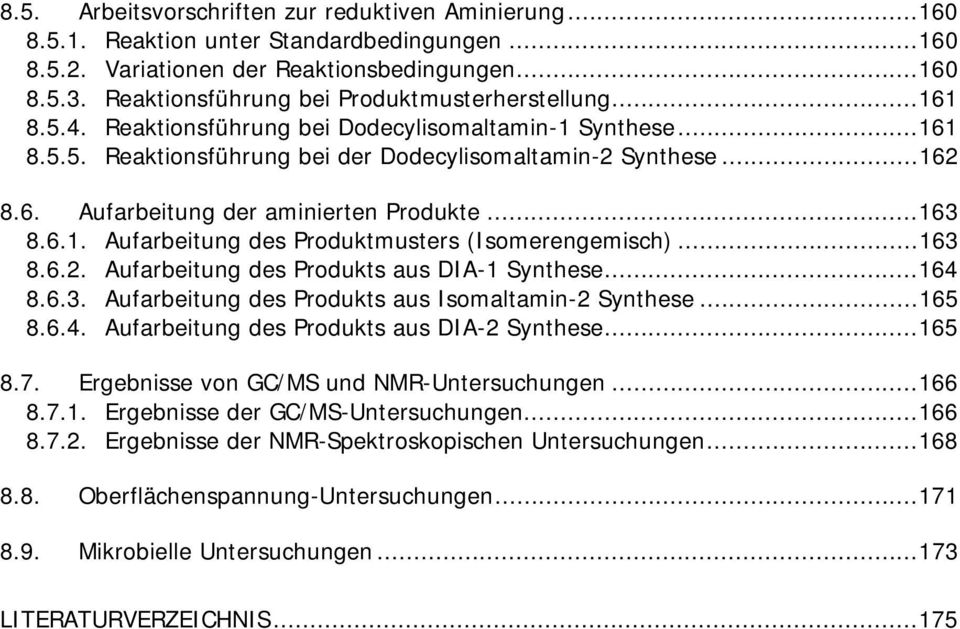 ..163 8.6.1. Aufarbeitung des Produktmusters (Isomerengemisch)...163 8.6.2. Aufarbeitung des Produkts aus DIA-1 Synthese...164 8.6.3. Aufarbeitung des Produkts aus Isomaltamin-2 Synthese...165 8.6.4. Aufarbeitung des Produkts aus DIA-2 Synthese.