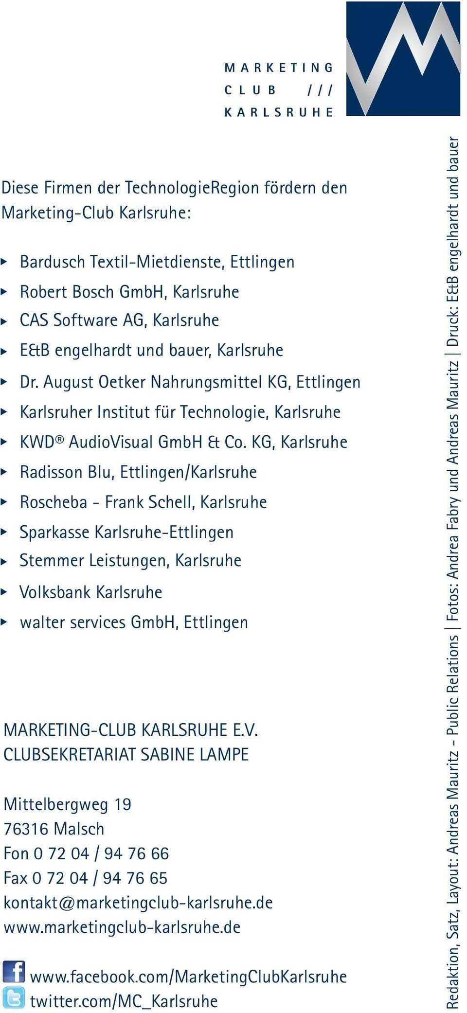 KG, Karlsruhe Radisson Blu, Ettlingen/Karlsruhe Roscheba - Frank Schell, Karlsruhe Sparkasse Karlsruhe-Ettlingen Stemmer Leistungen, Karlsruhe Volksbank Karlsruhe walter services GmbH, Ettlingen