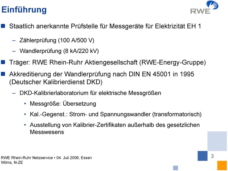 in 1995 (Deutscher Kalibrierdienst DKD) DKD-Kalibrierlaboratorium für elektrische Messgrößen Messgröße: Übersetzung Kal.