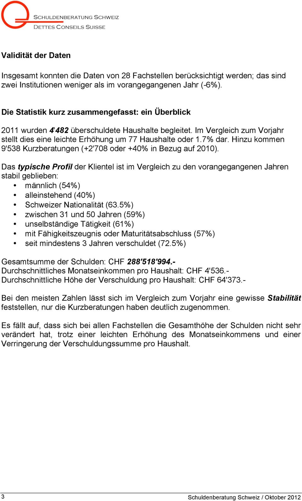 Hinzu kommen 9'538 Kurzberatungen (+2'708 oder +40% in Bezug auf 2010).