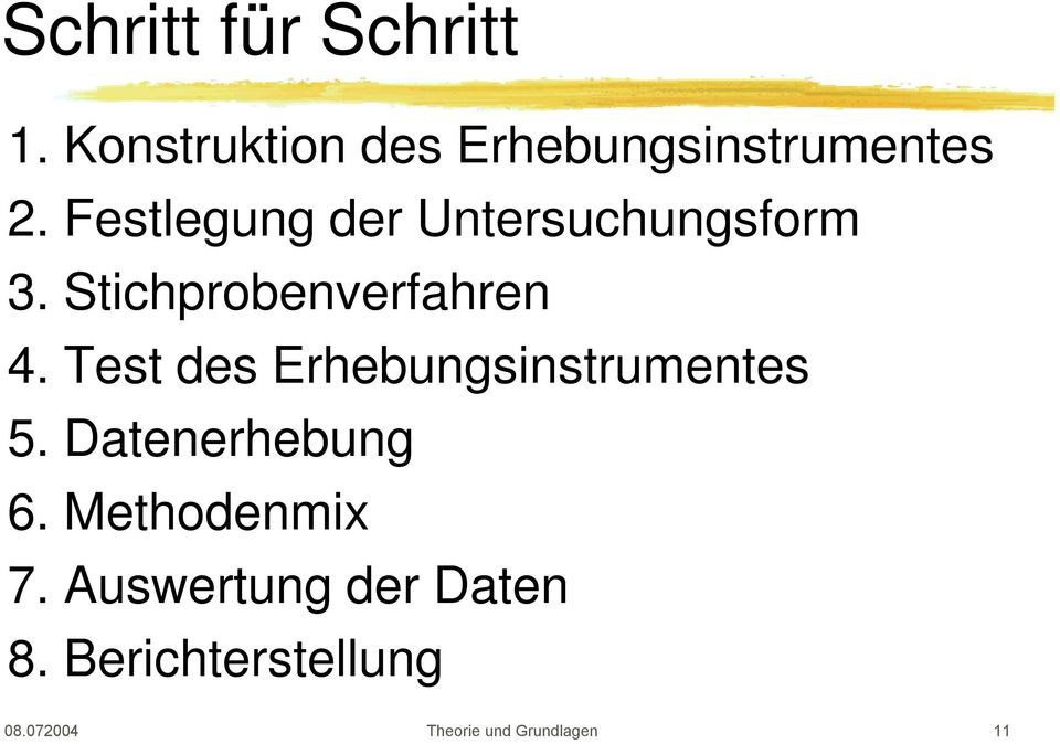 Test des Erhebungsinstrumentes 5. Datenerhebung 6. Methodenmix 7.