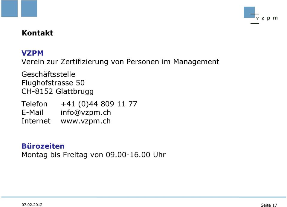 Glattbrugg Telefon +41 (0)44 809 11 77 E-Mail info@vzpm.