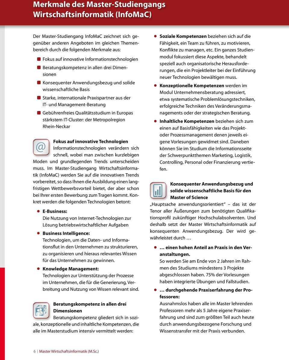 IT- und Management-Beratung Gebührenfreies Qualitätsstudium in Europas stärk stem IT-Cluster: der Metropolregion Rhein-Neckar Fokus auf innovative Technologien Informationstechnologien verändern sich