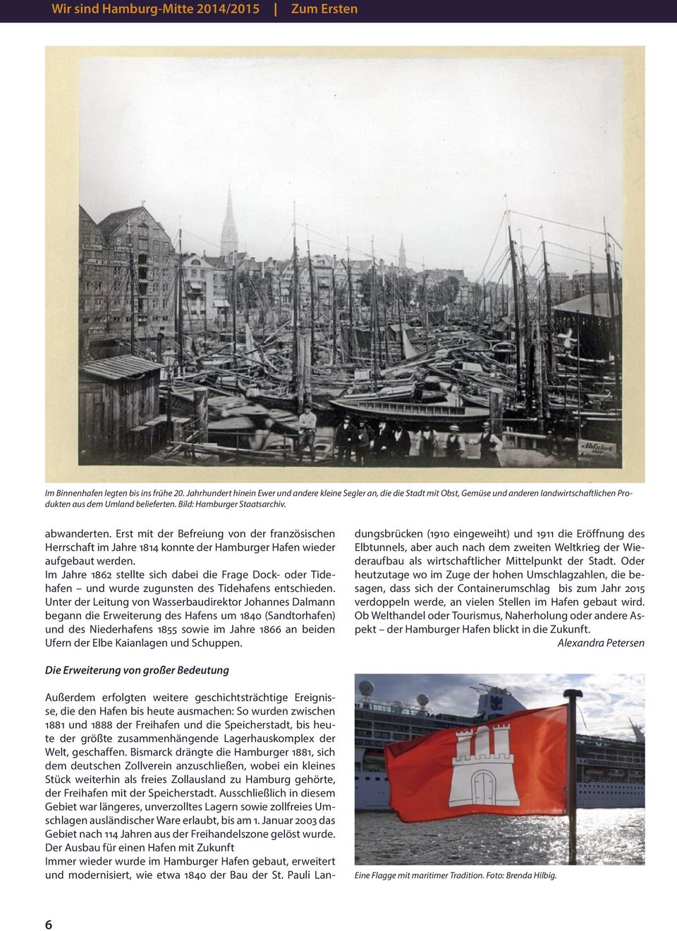 Erst mit der Befreiung von der französischen Herrschaft im Jahre 1814 konnte der Hamburger Hafen wieder aufgebaut werden.