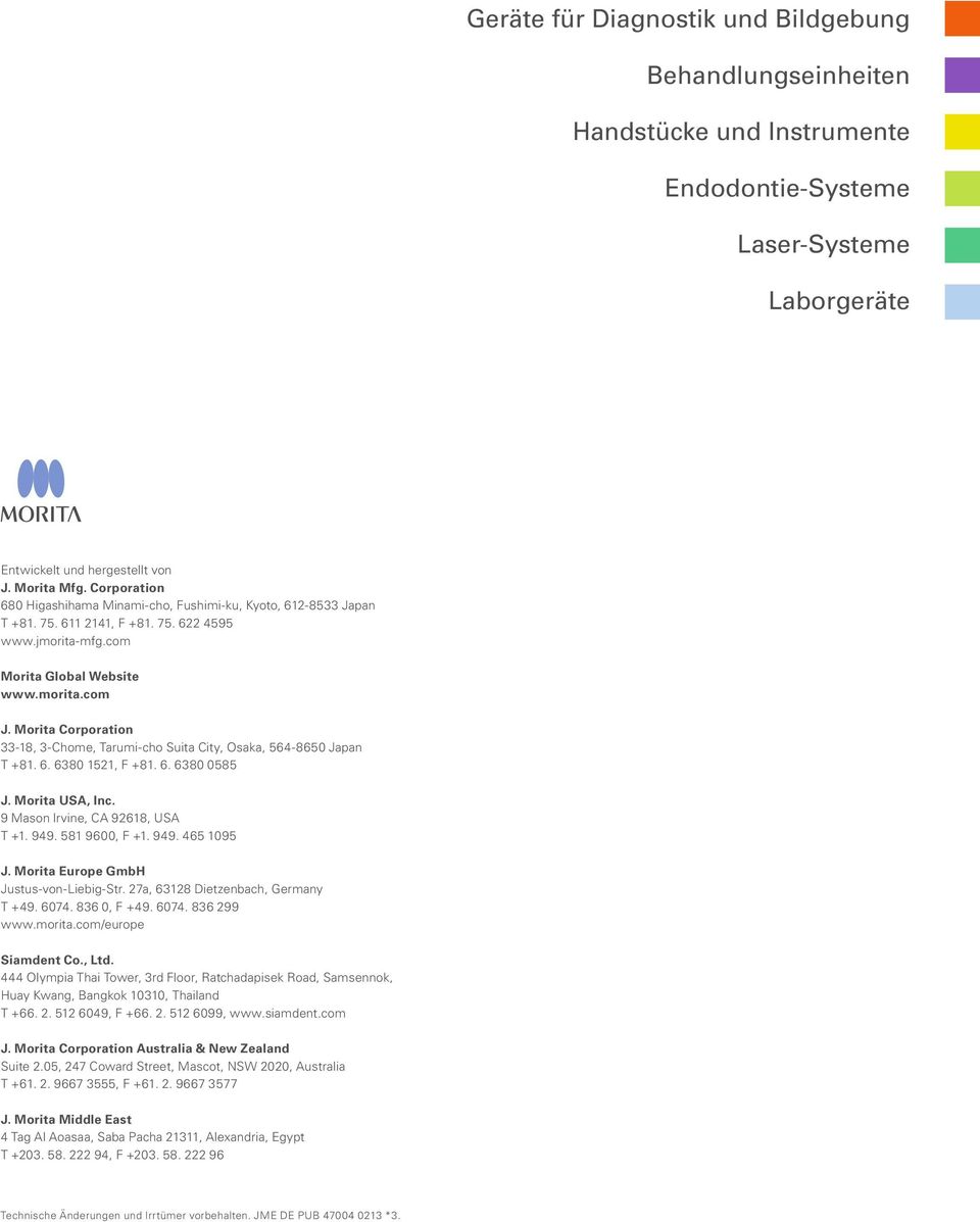 Morita Corporation 33-18, 3-Chome, Tarumi-cho Suita City, Osaka, 564-8650 Japan T +81. 6. 6380 1521, F +81. 6. 6380 0585 J. Morita USA, Inc. 9 Mason lrvine, CA 92618, USA T +1. 949. 581 9600, F +1.