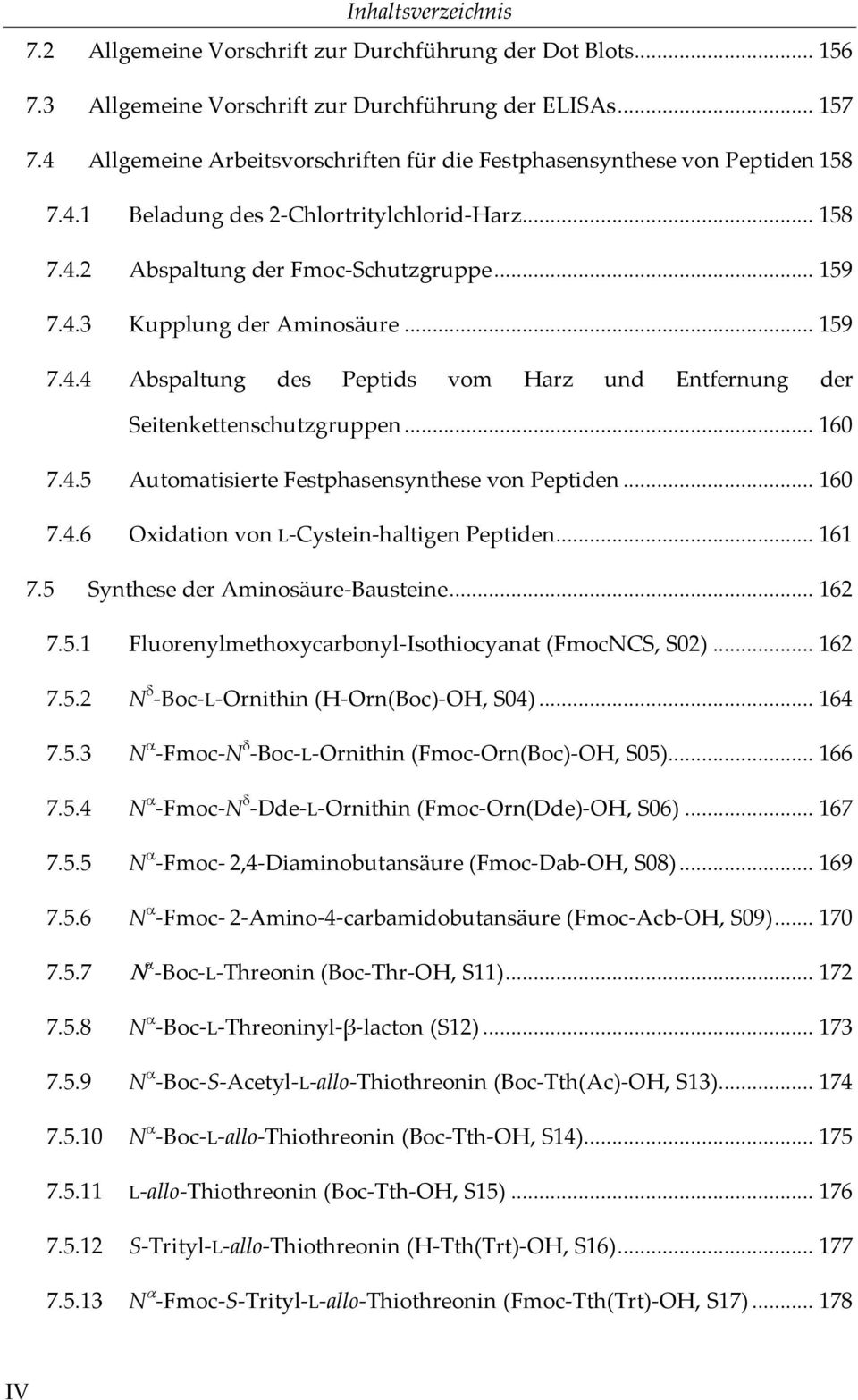 .. 159 7.4.4 Abspaltung des Peptids vom Harz und Entfernung der Seitenkettenschutzgruppen... 160 7.4.5 Automatisierte Festphasensynthese von Peptiden... 160 7.4.6 Oxidation von L-Cystein-haltigen Peptiden.