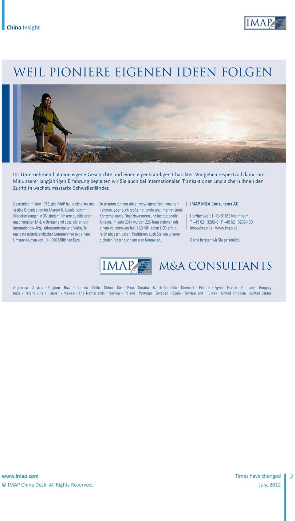 Gegründet im Jahr 1973, gilt IMAP heute als erste und größte Organisation für Merger & Acquisitions mit Niederlassungen in 35 Ländern.
