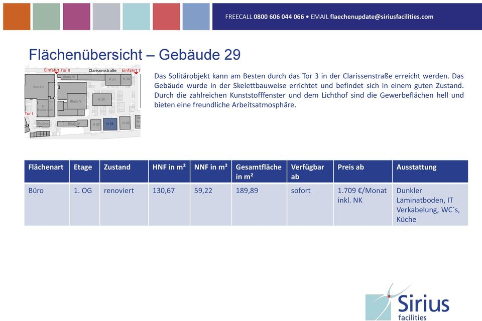 Das Gebäude wurde in der Skelettbauweise errichtet und befindet sich in einem guten Zustand.