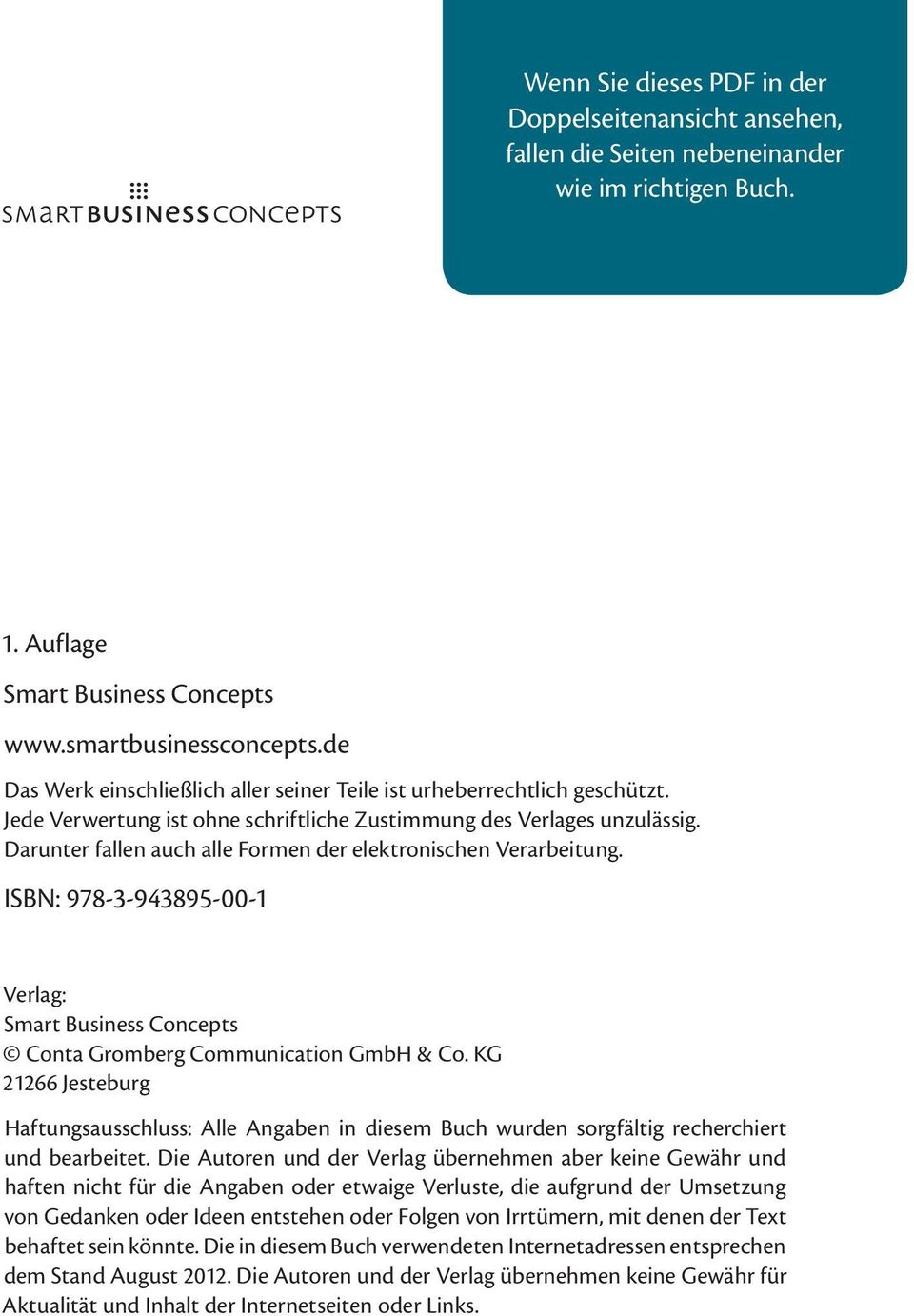 Darunter fallen auch alle Formen der elektronischen Verarbeitung. ISBN: 978-3-943895-00-1 Verlag: Smart Business Concepts Conta Gromberg Communication GmbH & Co.