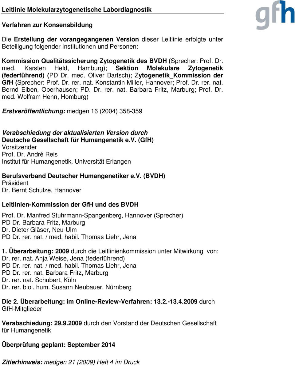 Konstantin Miller, Hannover; Prof. Dr. rer. nat. Bernd Eiben, Oberhausen; PD. Dr. rer. nat. Barbara Fritz, Marburg; Prof. Dr. med.