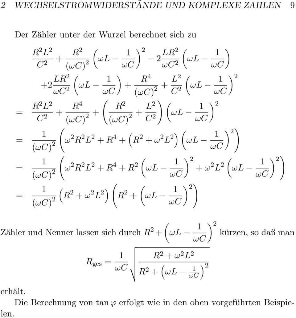 2 + 4 + 2 2 + ω 2 L 2 2 + + ω 2 L 2 Zähler und Nenner lassen sich durch 2 + kürzen, so daß man ges