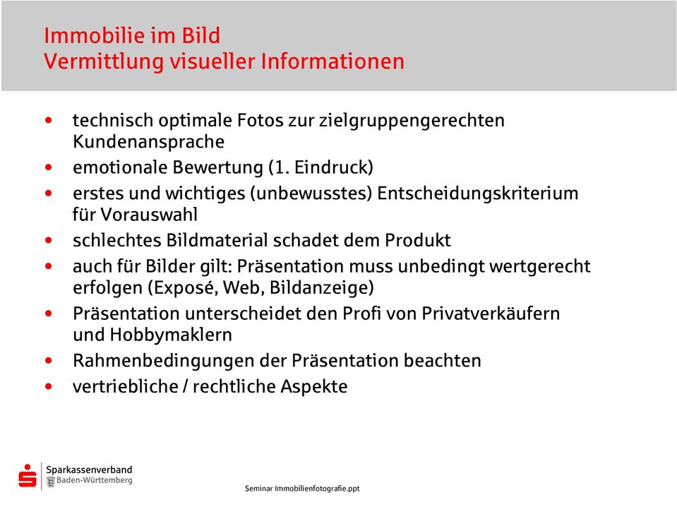 Eindruck) erstes und wichtiges (unbewusstes) Entscheidungskriterium für Vorauswahl schlechtes Bildmaterial schadet dem Produkt